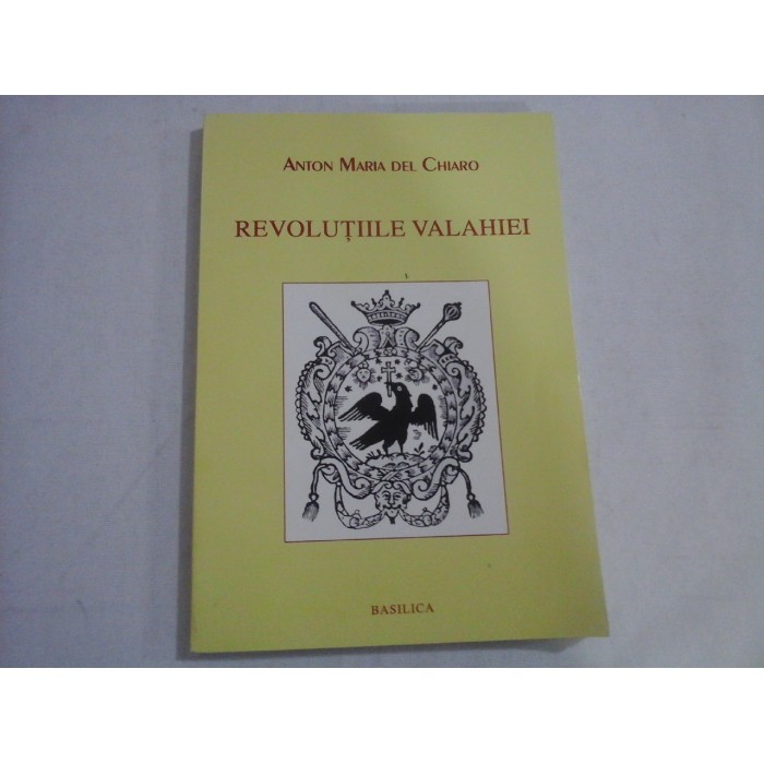 REVOLUTIILE VALAHIEI - ANTON MARIA del CHIARO - Bucuresti, 2012 REVOLUTIILE VALAHIEI - ANTON MARIA del CHIARO - Bucuresti, 2012